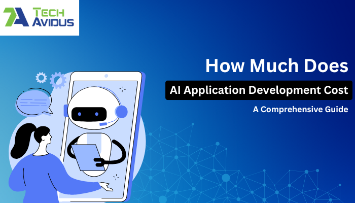 How Much Does AI Application Development Cost? A Comprehensive Guide